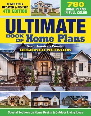 Ultimate Book of Home Plans, Completely Updated & Revised 4th Edition: Over 680 Home Plans in Full Color: North America's Premier Designer Network: Sp - Editors Of Creative Homeowner
