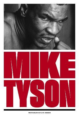 Mike Tyson: 1981-1991 - Lori Grinker