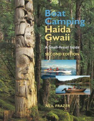 Boat Camping Haida Gwaii: A Small-Vessel Guide - Neil Frazer