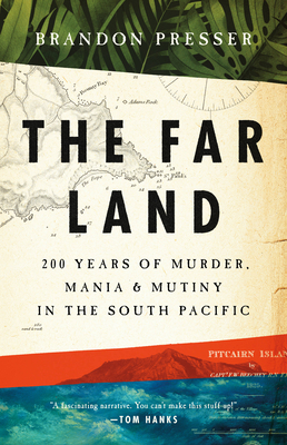 The Far Land: 200 Years of Murder, Mania, and Mutiny in the South Pacific - Brandon Presser