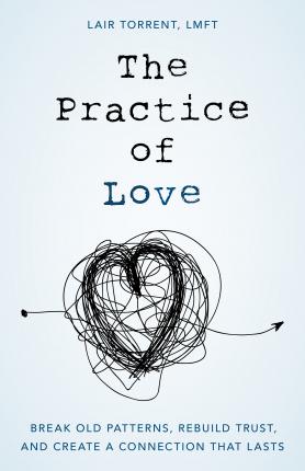 The Practice of Love: Break Old Patterns, Rebuild Trust, and Create a Connection That Lasts - Lair Torrent