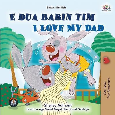 I Love My Dad (Albanian English Bilingual Book for Kids) - Shelley Admont