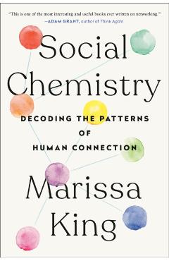 Social Chemistry: Decoding the Patterns of Human Connection - Marissa King