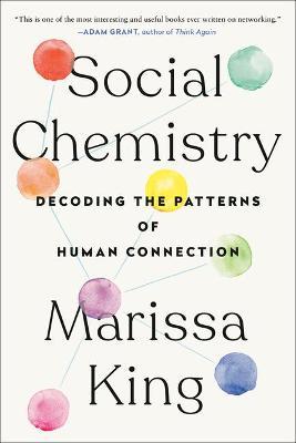 Social Chemistry: Decoding the Patterns of Human Connection - Marissa King