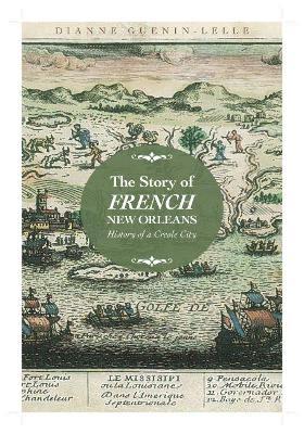 Story of French New Orleans: History of a Creole City - Dianne Guenin-lelle