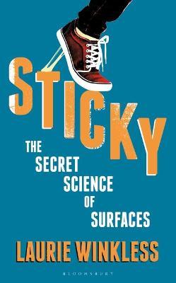 Sticky: The Secret Science of Surfaces - Laurie Winkless