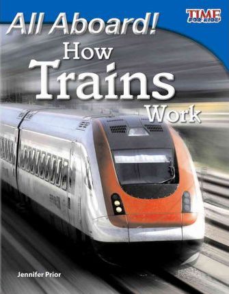 All Aboard! How Trains Work - Jennifer Prior