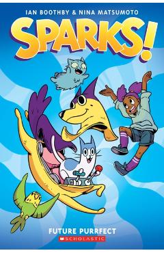 Sparks! Future Purrfect: A Graphic Novel (Sparks! #3) - Ian Boothby