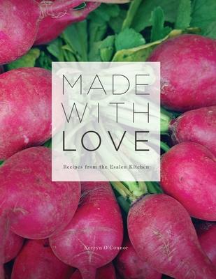 Made With Love: Recipes from the Esalen Kitchen - Kerryn O'connor