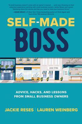 Self-Made Boss: Advice, Hacks, and Lessons from Small Business Owners - Jackie Reses