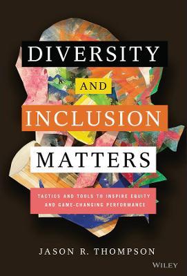Diversity and Inclusion Matters: Tactics and Tools to Inspire Equity and Game-Changing Performance - Jason R. Thompson