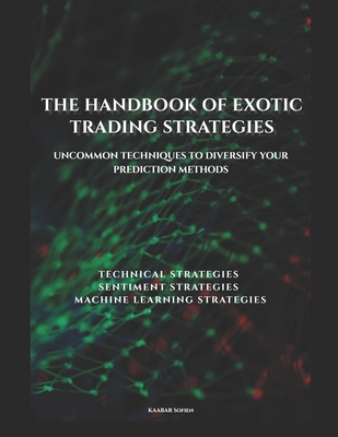 The handbook of exotic trading strategies: Uncommon techniques to diversify your prediction methods - Sofien Kaabar