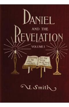 Daniel and Revelation Volume 1: : (New GIANT Print Edition, The statue of Gold Explained, The Four Beasts, The Heavenly Sanctuary and more) - Uriah Smith
