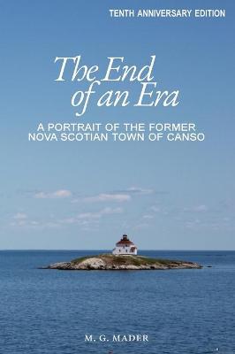 The End of an Era: A Portrait of the Former Nova Scotian Town of Canso - M. G. Mader