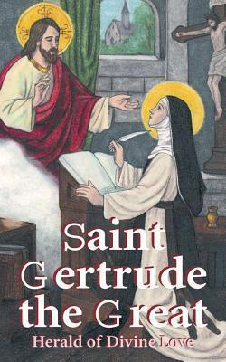 St. Gertrude the Great: Herald of Divine Love - Anonymous
