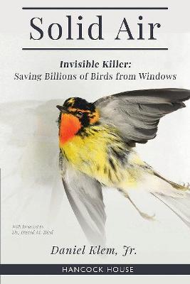 Solid Air: Invisible Killer: Saving Billions of Birds from Windows - Daniel Klem