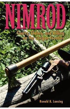 Coperta cărții 'Nimrod: Courts, Claims, and Killing on the Oregon Frontier - Ronald B. Lansing'