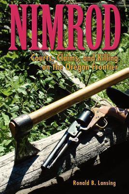 Coperta cărții 'Nimrod: Courts, Claims, and Killing on the Oregon Frontier - Ronald B. Lansing'