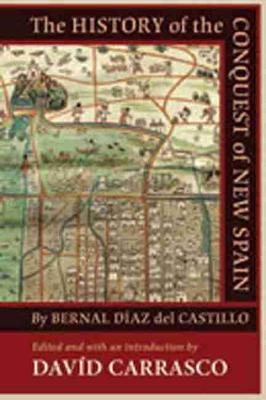 The History of the Conquest of New Spain by Bernal D�az del Castillo - Dav�d Carrasco