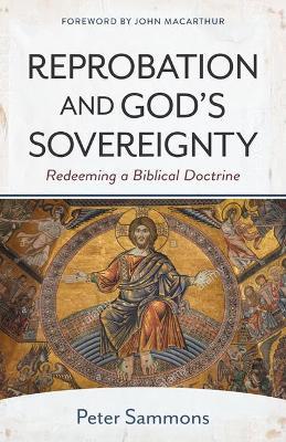 Reprobation and God's Sovereignty: Redeeming a Biblical Doctrine - John Macarthur