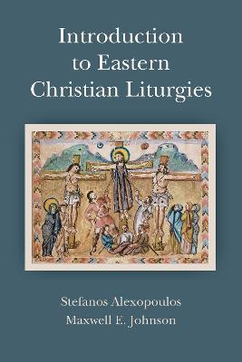 Introduction to Eastern Christian Liturgies - Maxwell E. Johnson