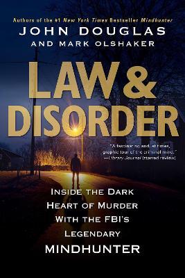 Law & Disorder:: Inside the Dark Heart of Murder with the Fbi's Legendary Mindhunter - John Douglas