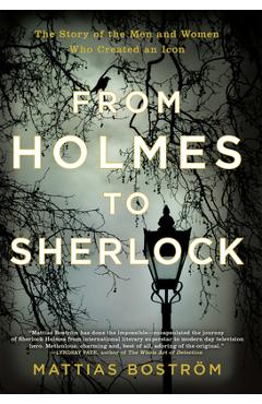 Poza produsului From Holmes to Sherlock: The Story of the Men and Women Who Created an Icon - Mattias Bostrom
