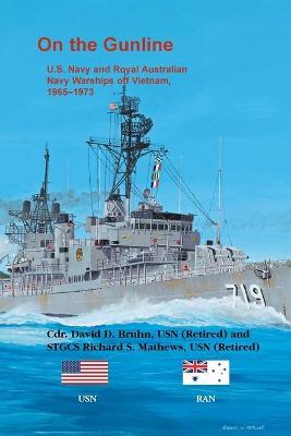 On the Gunline: U.S. Navy and Royal Australian Navy Warships Off Vietnam, 1965-1973 - David D. Bruhn