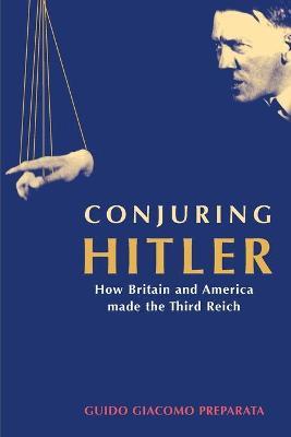 Conjuring Hitler: How Britain And America Made The Third Reich - Guido Giacomo Preparata