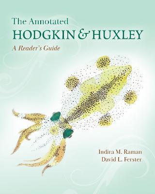 The Annotated Hodgkin and Huxley: A Reader's Guide - Indira M. Raman