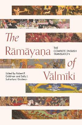 The Rāmāyaṇa of Vālmīki: The Complete English Translation - Robert P. Goldman