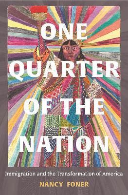 One Quarter of the Nation: Immigration and the Transformation of America - Nancy Foner