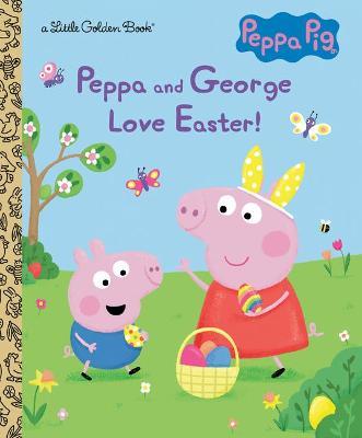Peppa and George Love Easter! (Peppa Pig) - Golden Books