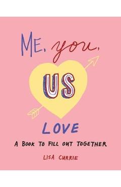 Poza produsului Me, You, Us (Love): A Book to Fill Out Together - Lisa Currie