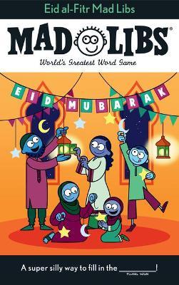 Eid Al-Fitr Mad Libs: World's Greatest Word Game - Saadia Faruqi