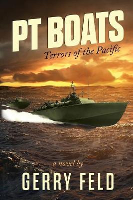 PT Boat; Terrors of the Pacific - Gerry Feld