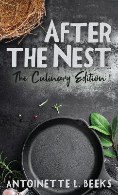 After the Nest: The Culinary Edition - Antoinette L. Beeks