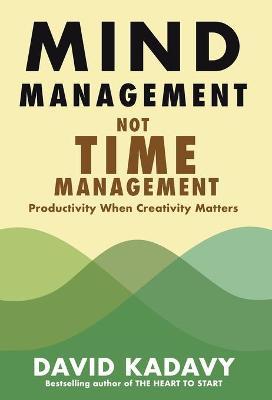 Mind Management, Not Time Management: Productivity When Creativity Matters - David Kadavy