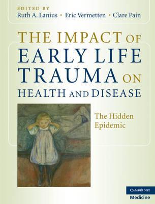 The Impact of Early Life Trauma on Health and Disease: The Hidden Epidemic - Ruth A. Lanius