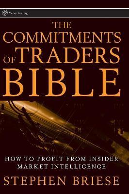The Commitments of Traders Bible: How to Profit from Insider Market Intelligence - Stephen Briese