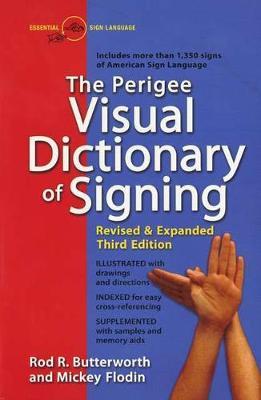 The Perigee Visual Dictionary of Signing: Revised & Expanded Third Edition - Rod R. Butterworth