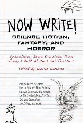 Now Write! Science Fiction, Fantasy and Horror: Speculative Genre Exercises from Today's Best Writers and Teachers - Laurie Lamson