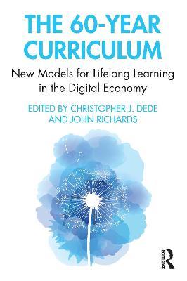 The 60-Year Curriculum: New Models for Lifelong Learning in the Digital Economy - Christopher J. Dede