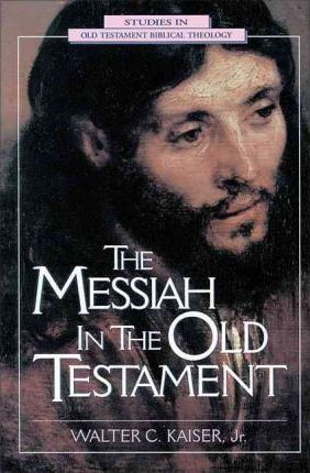 The Messiah in the Old Testament - Walter C. Kaiser Jr