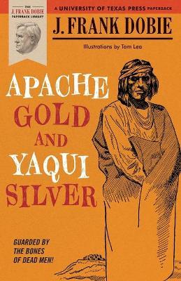 Apache Gold and Yaqui Silver - J. Frank Dobie