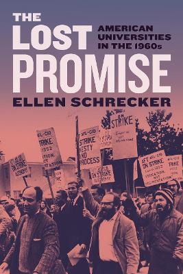 The Lost Promise: American Universities in the 1960s - Ellen Schrecker
