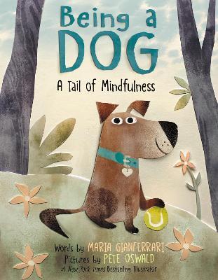 Being a Dog: A Tail of Mindfulness - Maria Gianferrari