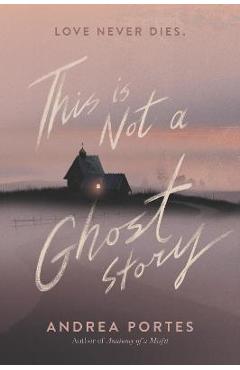 Coperta cărții 'This Is Not a Ghost Story - Andrea Portes'