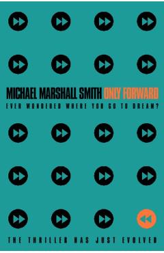 Only Forward - Michael Marshall Smith
