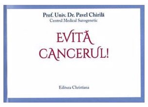 Evita cancerul! - Prof. Univ. Dr. Pavel Chirila